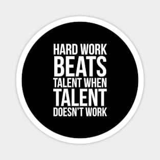 Hard Work Beats Talent When Talent Doesn't Work Magnet